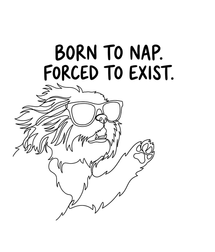 A one-line embroidery design of a shaggy dog in sunglasses, reading BORN TO NAP. FORCED TO EXIST.